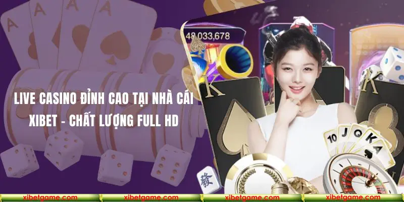 Live Casino tại danh mục casino nhà cái Xibet