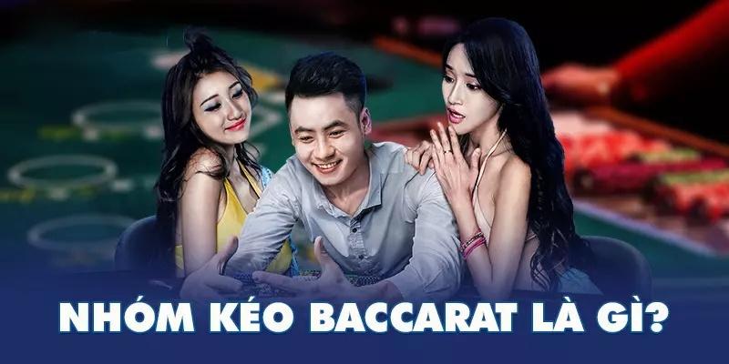 Nhóm kéo baccarat được rất nhiều người quan tâm hiện nay